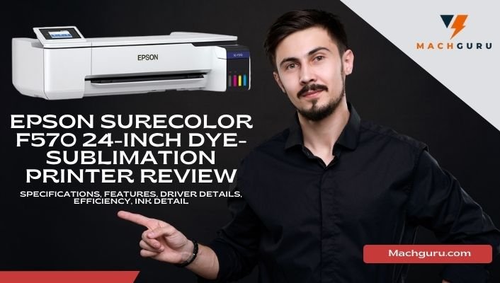 buying guide and detailed review on F570 Epson surecolor Sublimation Printer