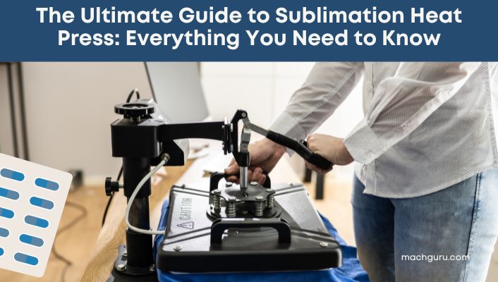 The Ultimate Guide to Sublimation Heat Press: Everything You Need to Know