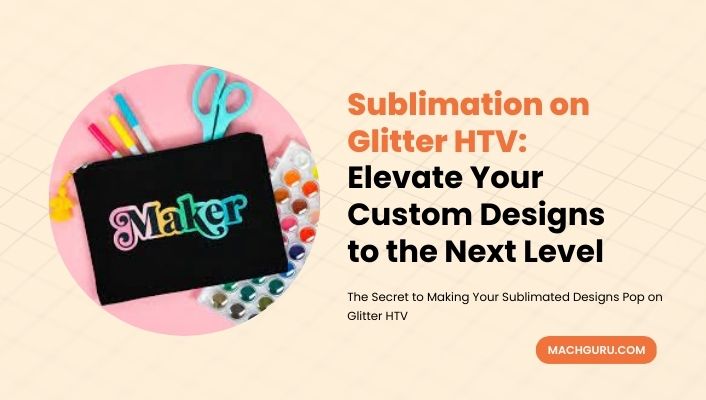 Sublimation On Glitter HTV: The Key to Adding that Extra Sparkle to Your Designs